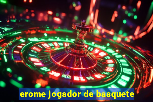 erome jogador de basquete